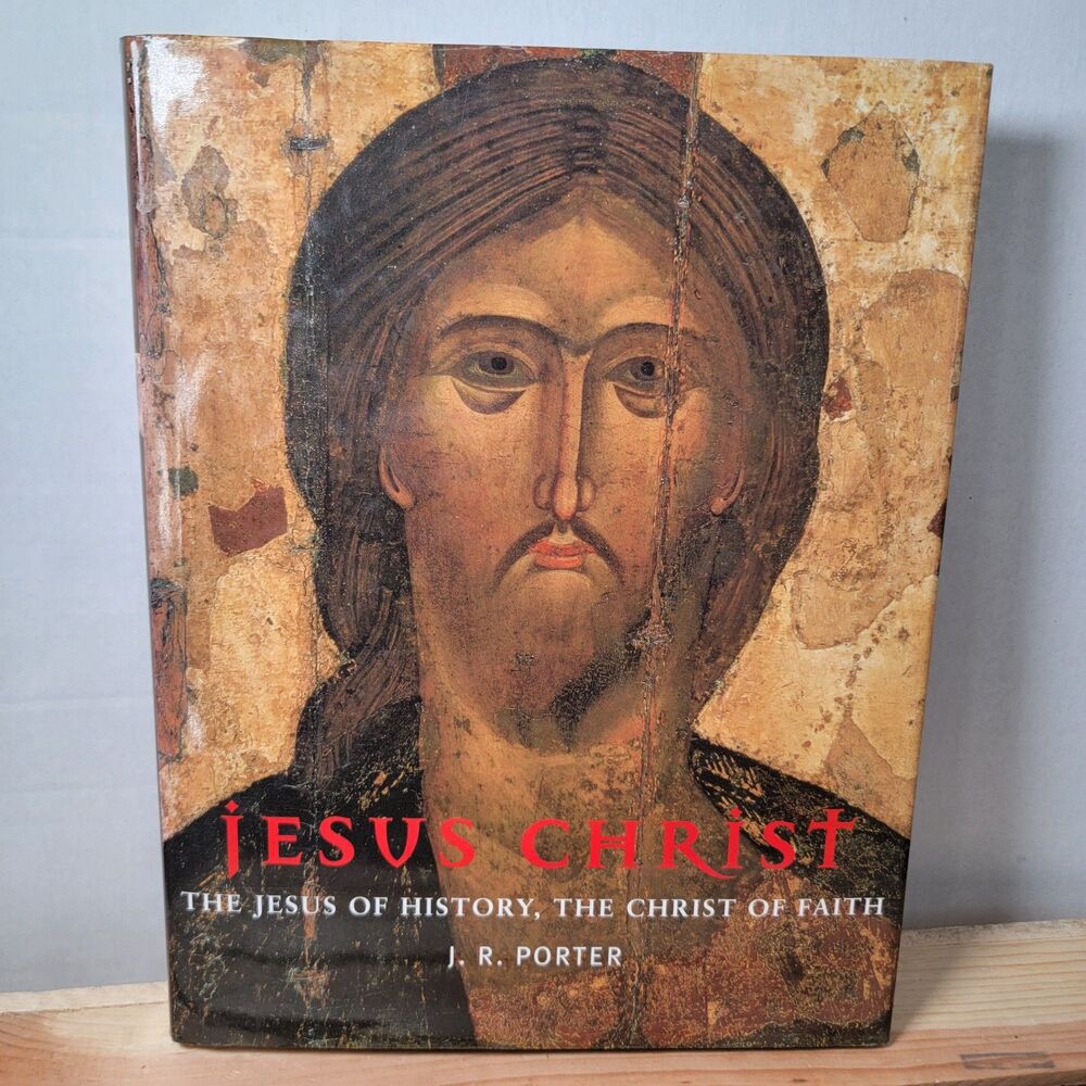 BOOK Jesus Christ: The Jesus of History, the Christ of Faith by J.R. Porter